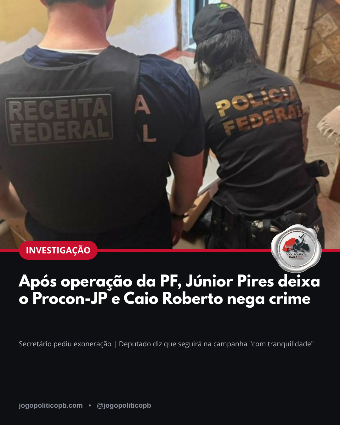 Arte: Após operação da PF, Júnior Pires deixa o Procon-JP e Caio Roberto nega crime
