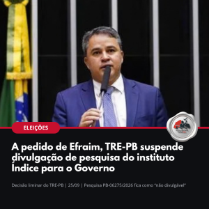 Efraim Filho: TRE-PB suspende divulgação de pesquisa do instituto Índice