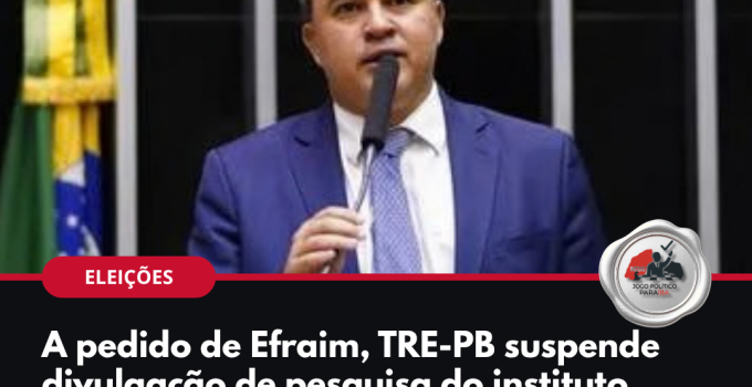 Efraim Filho: TRE-PB suspende divulgação de pesquisa do instituto Índice