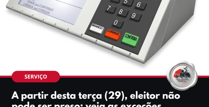Arte do Jogo Político PB: a partir desta terça (29), eleitor não pode ser preso; veja as exceções