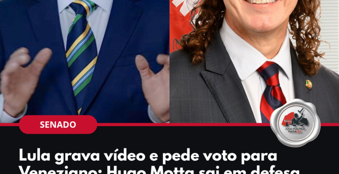 Arte: Lula grava vídeo e pede voto para Veneziano; Hugo Motta sai em defesa de Nabor