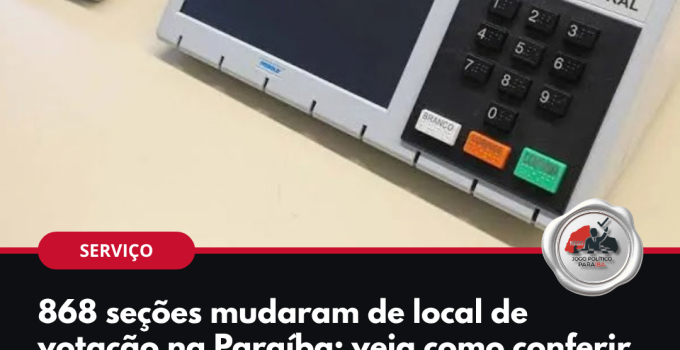 Arte: 868 seções mudaram de local de votação na Paraíba; veja como conferir
