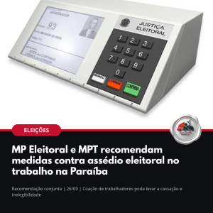 Urna eletrônica: MP Eleitoral e MPT recomendam medidas contra assédio eleitoral no trabalho na Paraíba