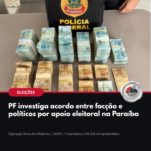 Arte: PF investiga acordo entre facção e políticos por apoio eleitoral na Paraíba