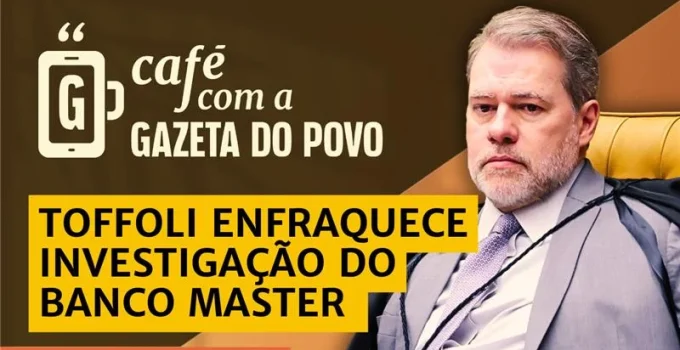 Manobras de Toffoli no STF enfraquecem investigação da PF sobre o caso Banco Master e impõem sigilo